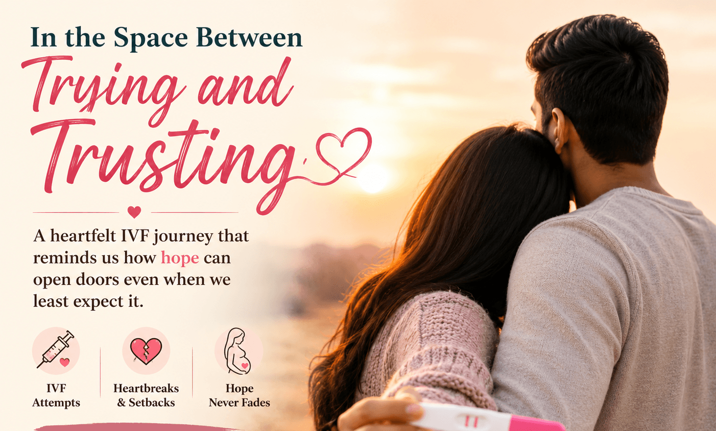 In the Space Between Trying and Trusting – A heartfelt IVF journey that reminds us how hope can open doors even when we least expect it.